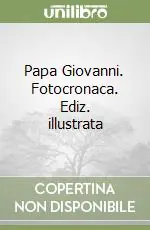 Papa Giovanni. Fotocronaca. Ediz. illustrata Ultime Pezzi