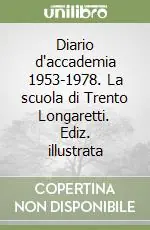 Offerta Del Giorno Diario d‘accademia 1953-1978. La scuola di Trento Longaretti. Ediz. illustrata