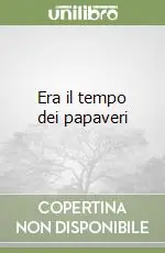 Offerta Era il tempo dei papaveri