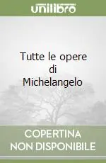 Novità Tutte le opere di Michelangelo