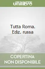 Tutta Roma. Ediz. russa Direttamente Dal Produttore