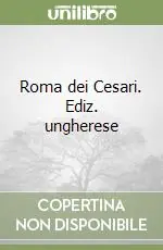 Roma dei Cesari. Ediz. ungherese Direttamente Dal Produttore