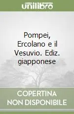 Pompei, Ercolano e il Vesuvio. Ediz. giapponese Ultima Occasione