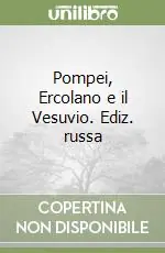 Pompei, Ercolano e il Vesuvio. Ediz. russa Reso Gratuito