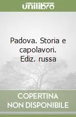 Professionale Padova. Storia e capolavori. Ediz. russa
