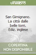 San Gimignano. La città dalle belle torri. Ediz. inglese Must-Have