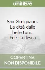 Ultima Occasione San Gimignano. La città dalle belle torri. Ediz. tedesca