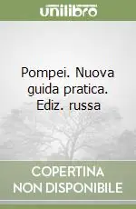 Ultime Pezzi Pompei. Nuova guida pratica. Ediz. russa