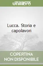 Direttamente Dal Produttore Lucca. Storia e capolavori