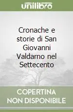 Cronache e storie di San Giovanni Valdarno nel Settecento Spedito Oggi