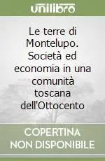 Sconto Le terre di Montelupo. Società ed economia in una comunità toscana dell‘Ottocento