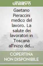 Gaetano Pieraccini medico del lavoro. La salute dei lavoratori in Toscana all‘inizio del XX secolo Saldi