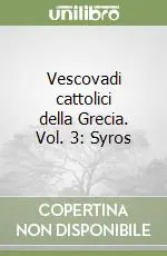 Vescovadi cattolici della Grecia. Vol. 3 Syros Prezzo Conveniente