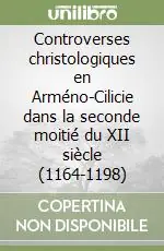 Affare Controverses christologiques en Arméno-Cilicie dans la seconde moitié du XII siècle (1164-1198)