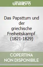 Subito Disponibile Das Papsttum und der griechische Freiheitskampf (1821-1829)