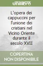 L‘opera dei cappuccini per l‘unione dei cristiani nel Vicino Oriente durante il secolo XVII Prezzo Conveniente