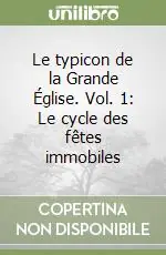 Spedito Oggi Le typicon de la Grande Église. Vol. 1 Le cycle des fêtes immobiles