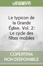 Professionale Le typicon de la Grande Église. Vol. 2 Le cycle des fêtes mobiles