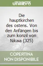 Die hauptkirchen des ostens. Von den Anfängen bis zum konzil von Nikaia (325) Scelto Dai Clienti