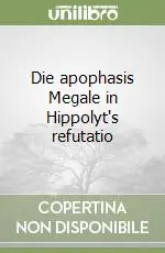 Offerta Del Giorno Die apophasis Megale in Hippolyt‘s refutatio