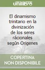Ultima Occasione El dinamismo trinitario en la divinización de los seres rácionales según Origenes