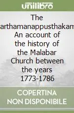 The varthamanappusthakam. An account of the history of the Malabar Church between the years 1773-1786 Occasione Imperdibile