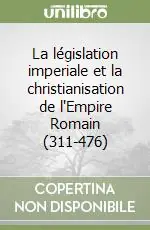 La législation imperiale et la christianisation de l‘Empire Romain (311-476) Promo Stagionale
