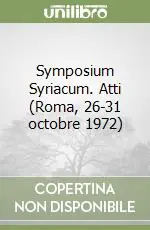Ultime Pezzi Symposium Syriacum. Atti (Roma, 26-31 octobre 1972)