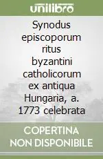 Nuovo Arrivo Synodus episcoporum ritus byzantini catholicorum ex antiqua Hungaria, a. 1773 celebrata