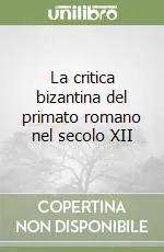 Non Perdere La critica bizantina del primato romano nel secolo XII