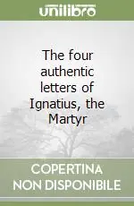 The four authentic letters of Ignatius, the Martyr Economico