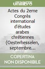 Popolare Actes du 2eme Congrès international d‘études arabes chrétiennes (Oesterhesselen, septembre 1984)