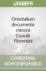 Orientalium documenta minora Concilii Florentini Subito Disponibile