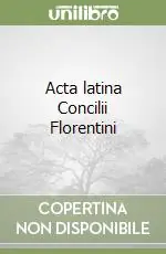 Acta latina Concilii Florentini Ultima Occasione