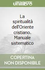 La spiritualità dell‘Oriente cristiano. Manuale sistematico Direttamente Dal Produttore
