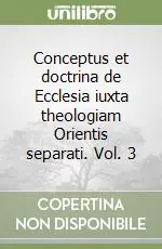 Popolare Conceptus et doctrina de Ecclesia iuxta theologiam Orientis separati. Vol. 3