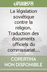 La législation soviétique contre la religion. Traduction des documents officiels du commissariat du peuple à la justice Compra Adesso