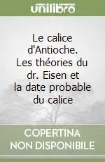 Ultime Pezzi Le calice d‘Antioche. Les théories du dr. Eisen et la date probable du calice