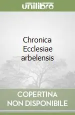 Chronica Ecclesiae arbelensis Acquista Ora