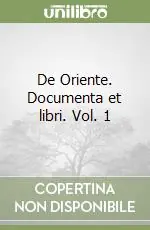 Solo Oggi De Oriente. Documenta et libri. Vol. 1