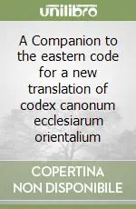 A Companion to the eastern code for a new translation of codex canonum ecclesiarum orientalium Esclusivo