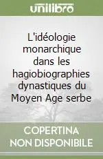 L‘idéologie monarchique dans les hagiobiographies dynastiques du Moyen Age serbe Ordina Subito