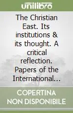 Pagamento Sicuro The Christian East. Its institutions & its thought. A critical reflection. Papers of the International scholary congress for the 75/th anniversary... (1993)