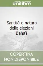 Santità e natura delle elezioni Baha‘i Compra Online