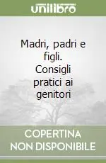 Promozione Madri, padri e figli. Consigli pratici ai genitori