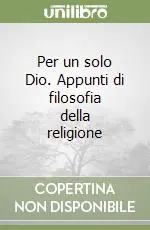 Per un solo Dio. Appunti di filosofia della religione Bestseller