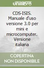 CDS-ISIS. Manuale d‘uso versione 3.0 per mini e microcomputer. Versione italiana Quantità Limitata