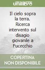Compra Online Il cielo sopra la terra. Ricerca intervento sul disagio giovanile a Fucecchio