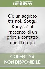 Compra Adesso C‘è un segreto tra noi. Sotigui Kouyaté il racconto di un griot a contatto con l‘Europa