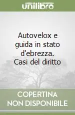 Autovelox e guida in stato d‘ebrezza. Casi del diritto Spedito Oggi